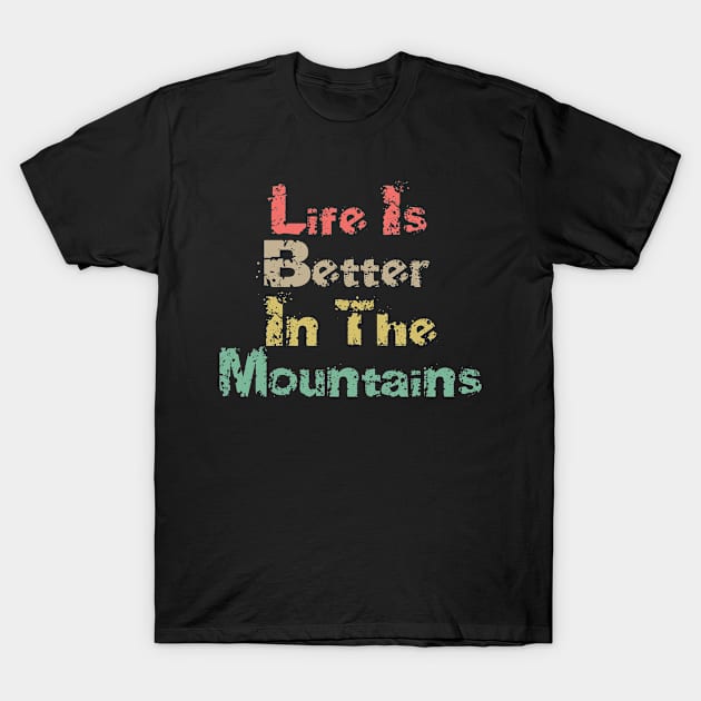 Life Is Better In The Mountains Big Vintage Playfull Scratched Text Design T-Shirt by Musa Wander